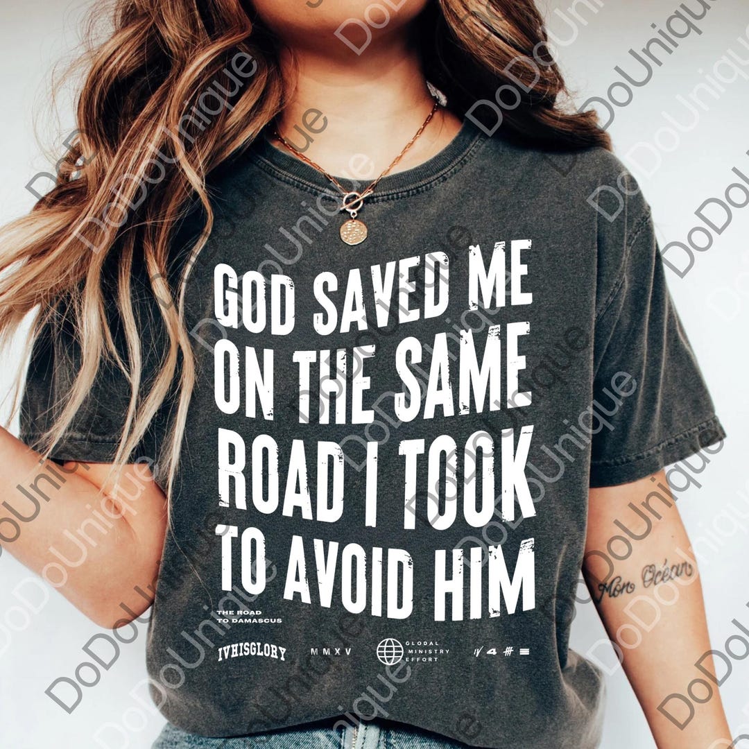 God Saved Me on the Same Road I Took to Avoid Him Png, Funny Christian