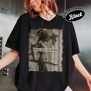 Girls Will Be Girls Comfort Color Shirt Medusa Feminist Graphic Tee for Women Empowering Vintage Aesthetic Mythology Top