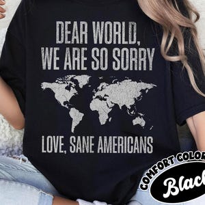 Dear World We Are So Sorry Comfort Colors Shirt, Funny American Apology Tee, Political Satire T-Shirt, Vintage Retro Humor Shirt