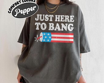 Just Here to Bang Comfort Color Shirt Funny 4th of July Tee with American Flag Graphic Vintage USA Patriotic Independence Day Top