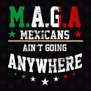 Mexicans Aint Going Anywhere Png, MAGA Png, Mexican Flag and USA Flag, American Grown with Mexican Png, Mexican Proud, Independence Day Png