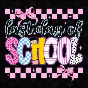 May include: A graphic design on a black background with the text "last day of school". The word "school" is in colorful patterns, including leopard print, checkered, and striped designs. Pink bows and a pink and white checkered pattern are at the top and bottom.