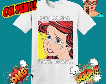 Camiseta unisex de Disney con la frase "Pero papá, lo amo", de Ariel, la Sirenita, para hombre y mujer. Modelo MU37.
