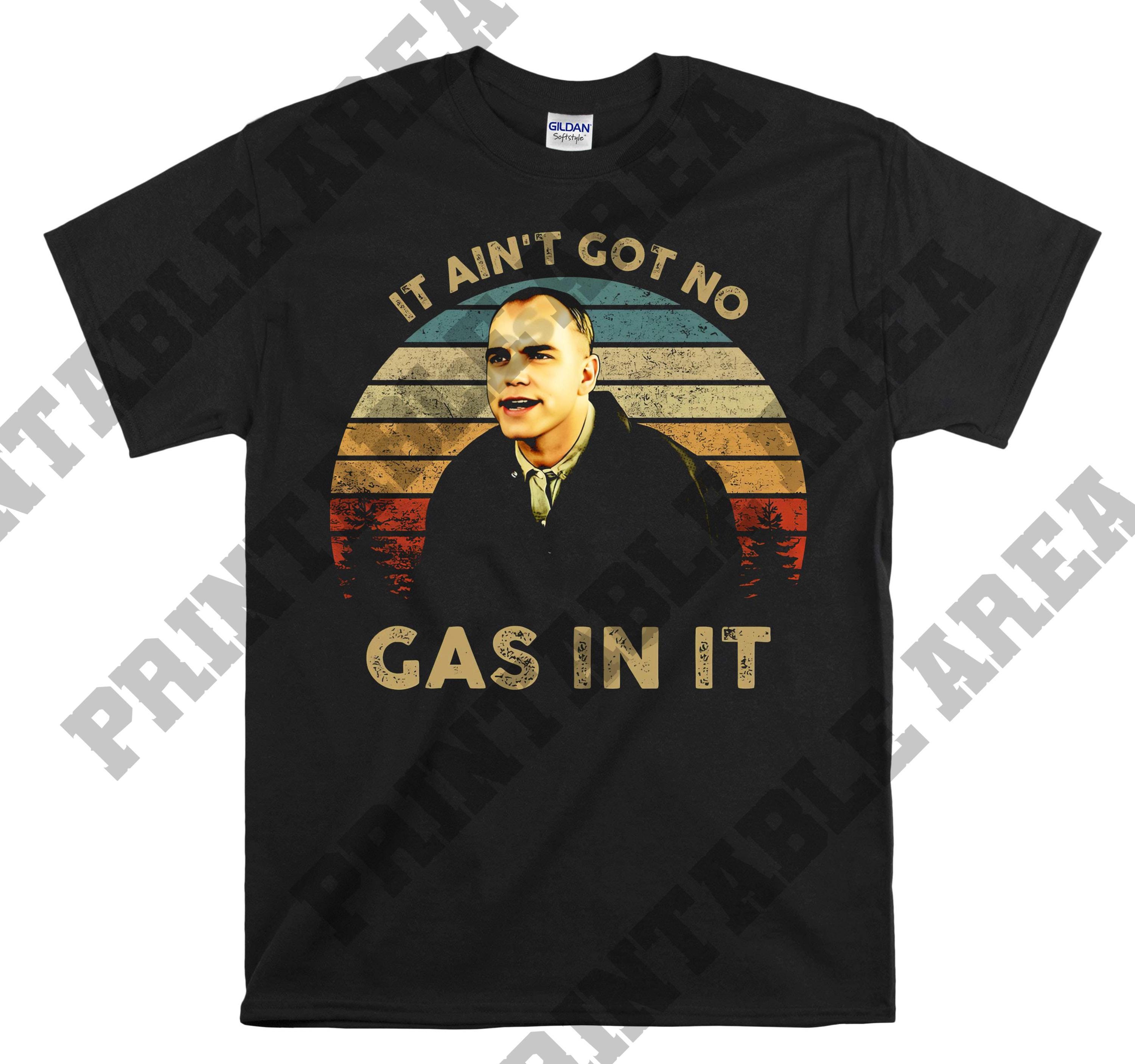 Karl Childers It Ain't Got No Gas in It Vintage Men Unisex T Shirt