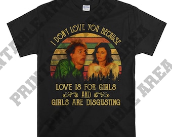 Drop Dead Fred I Don’t Love You Because Love Is For Girls And Girls Are Disgusting Vintage Men Unisex T shirt, T-shirt, Tshirt MO147