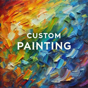 May include: Abstract painting with thick brushstrokes in vibrant colors. The artwork features a mix of blues, yellows, oranges, and greens. The words "CUSTOM PAINTING" are displayed in white, centered on the image.