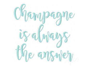 Champagne Is Always The Answer Embroidery Design Embroidery Machine Font Instant Download BX 4x4 5x7 6x10