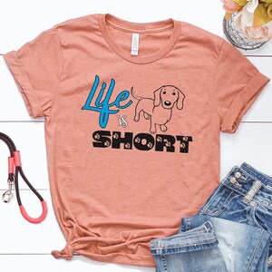 Life is Short Dachshund T-Shirt