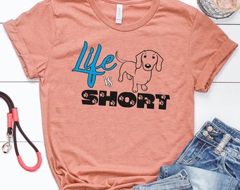 Life is Short Dachshund T-Shirt