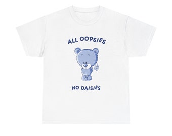 All Oopsies No Daisies Unisex T-Shirt