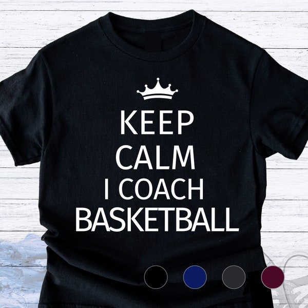 Keep Calm I Coach Basketball | Basketball Coach T-shirt | Sports Team Gift | Funny Tee | Job Work Profession Shirt | 4 Colors | Unisex XS-5X