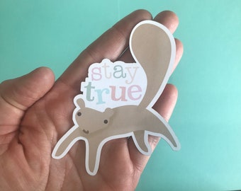 Stay True Squirrel Friend Sticker 3" x 4"