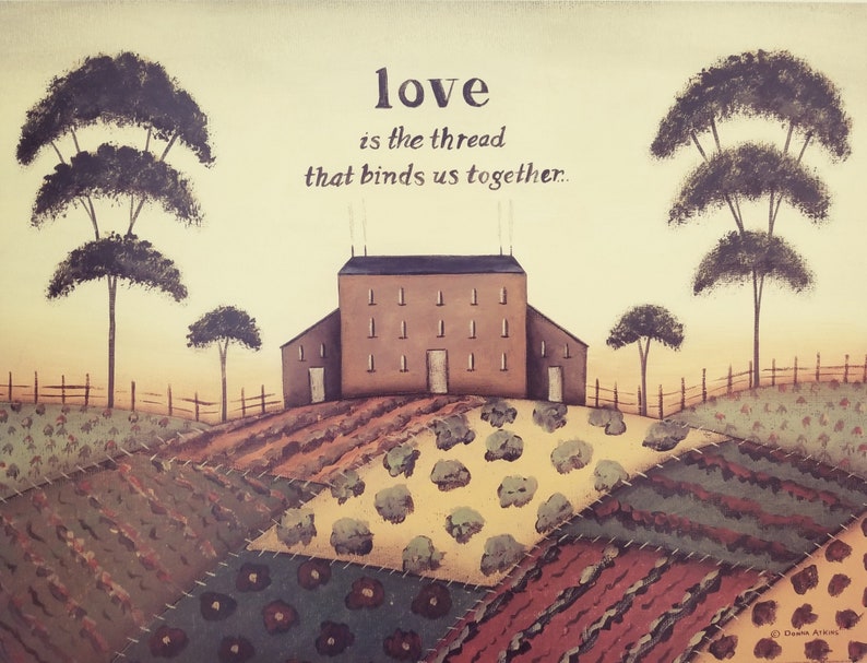 May include: A painting of a brown farmhouse with a quote that reads "love is the thread that binds us together."