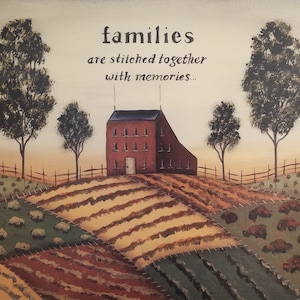 May include: A painting of a red farmhouse with a quote that reads "families are stitched together with memories..." The farmhouse is on a hill with a patchwork of fields in the foreground. There are trees on either side of the farmhouse.