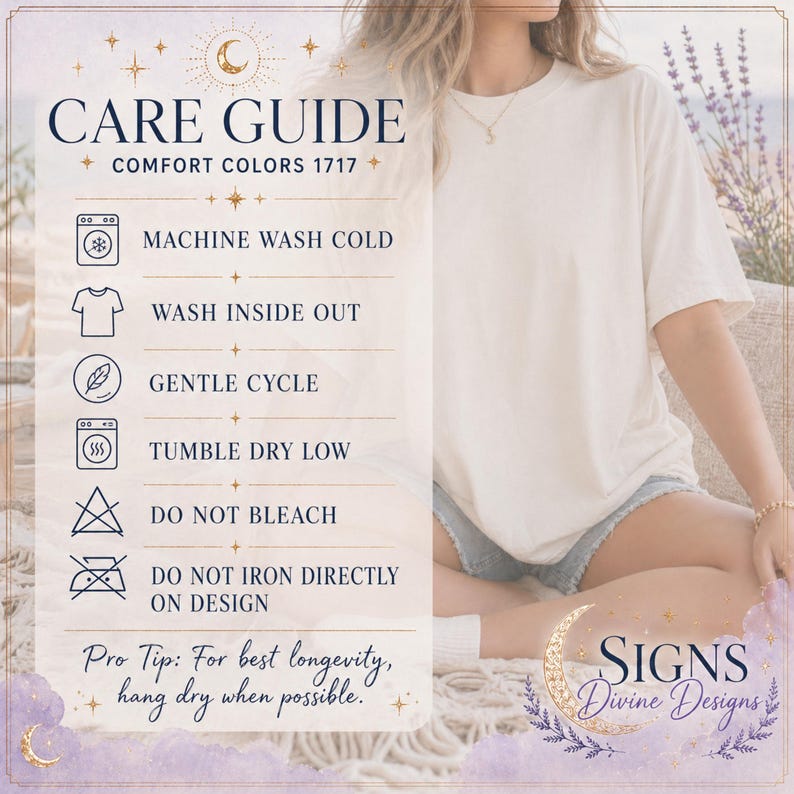 May include: Care guide for Comfort Colors 1717 apparel. Instructions include machine wash cold, wash inside out, gentle cycle, tumble dry low, do not bleach, and do not iron directly on design. Pro tip: hang dry for best longevity.