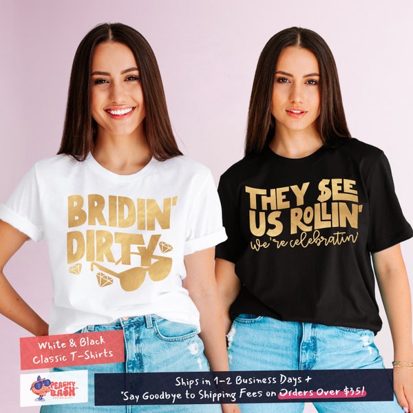 Funny Bachelorette Shirts, Bridin Dirty Shirt & They See Us Rollin We're Celebratin Matching Group Shirts for Future Bride and Bridesmaids