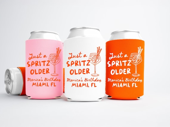 Just A Spritz Older Birthday Can Cooler - Custom Spritz Birthday Party Favors - Personalized Cozies in Regular and Slim Size
