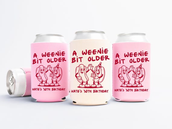 A Weenie Bit Older Birthday Can Cooler - Custom Hot Dog Birthday Party Favors - Personalized Cozies in Regular and Slim Size