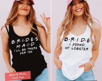 Friends Bachelorette Tanks, Bride I Found My Lobster & I Do Crew Custom Tank Tops, The One Where Gets Married Tank for Bride and Bridesmaids