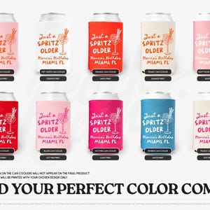 May include: A collection of can coolers in various colors, each featuring the text "Just a Spritz Older" with a cocktail glass illustration. The coolers are labeled with color names and print colors, perfect for a birthday celebration in Miami, FL.