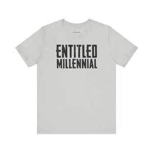 Entitled Millennial Graphic Tee, T-Shirt, Tshirt, Gift for Him, Her, Men&#39;s, Women&#39;s, Unisex, Meme, Funny, Trendy, Proud, Sarcastic, Joke