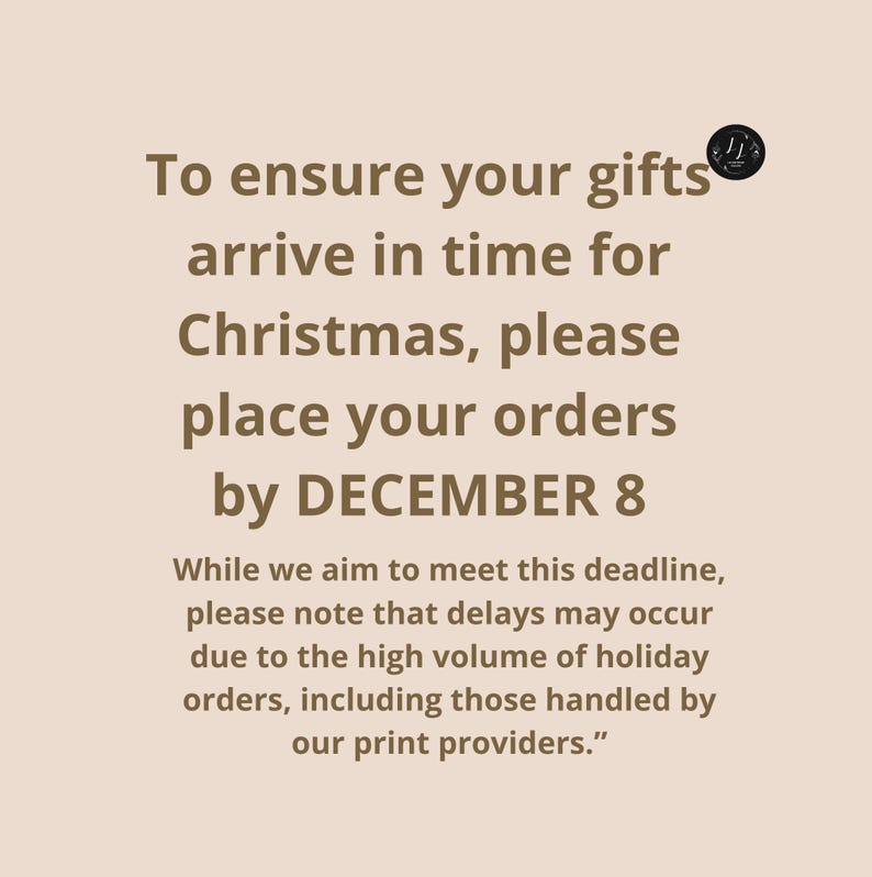 May include: A beige background with text: "To ensure your gifts arrive in time for Christmas, please place your orders by DECEMBER 8." Further text advises of possible delays due to high holiday order volumes.