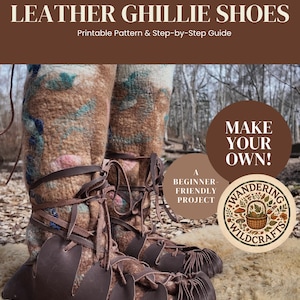 May include: A printable pattern and step-by-step guide for leather ghillie shoes by Wandering Wildcrafts. The image shows brown leather ghillie shoes with lace-up closures worn over patterned wool socks, featuring text: MAKE YOUR OWN! A BEGINNER-FRIENDLY PROJECT.