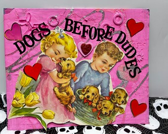 Dogs Before Dudes {Original Collage}