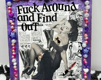 F*ck Around & Find Out PIN UP {Original Collage}