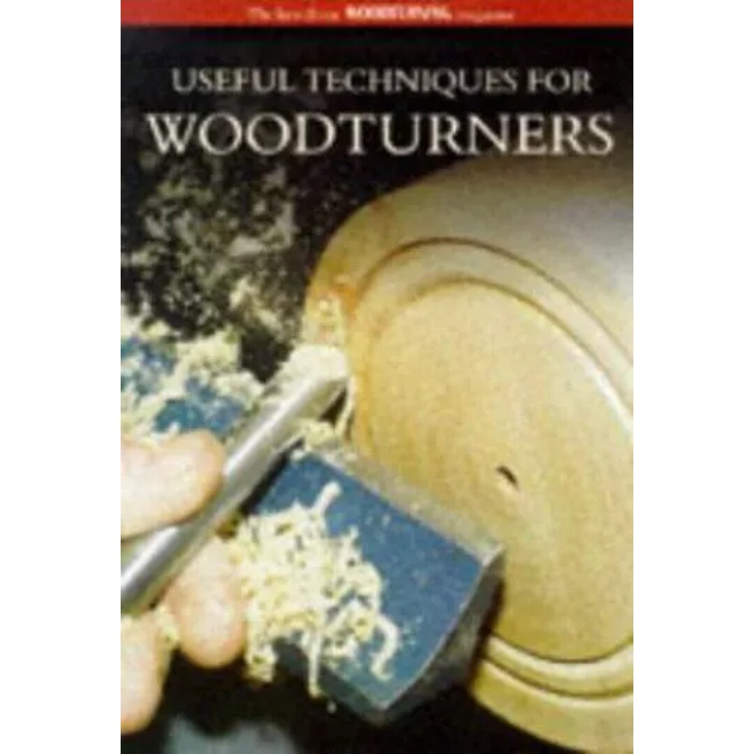 Useful Techniques for Woodturners: Best From Woodturning Magazine (1998 ...