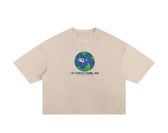 Im Literally Dying Earth Day Frayed Boxy Tee