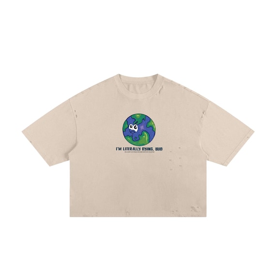 Im Literally Dying Earth Day Frayed Boxy Tee