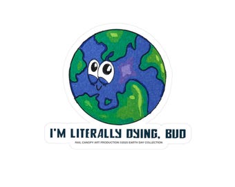 I'm Literally Dying Earth Sticker, Funny Climate Change Decal