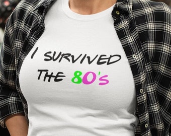 I Survived the 80s T-Shirt, Funny Gen X Millennial Tee