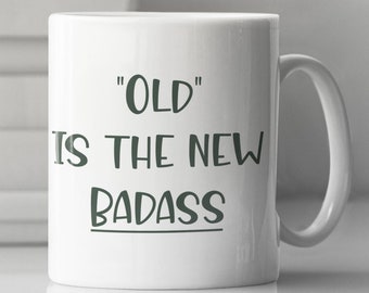 "Lustige ""Old is the New Badass"" Kaffeetasse, Geschenk für einen Knebel."