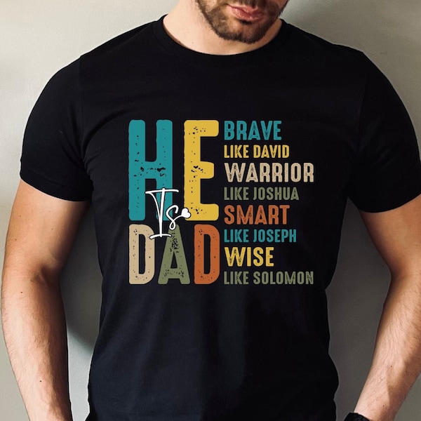 He is DAD Shirt, Funny Dad T Shirt, Father's Day Gift, Bible Verse Dad Shirt, Christian Dad, Awesome Dad Shirt, Gift for Dad T Shirt