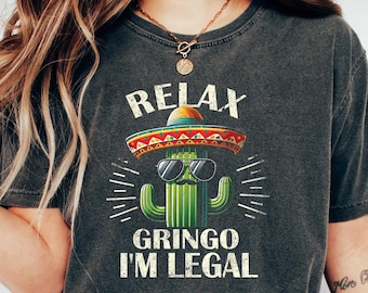 Relax Gringo I'm legal T Shirt, Funny Mexican Gift, Gringo Shirt, Funny Mexican Shirt, Mexican Immigration Shirt, Latino Shirt,Spanish Shirt