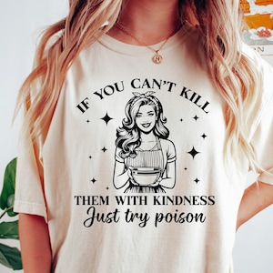 If You Can&#39;t Kill Them With Kindness Just Try Poison Shirt, Sarcastic Shirt, Funny Mom Bakery Shirt, Retro Housewife Shirt, Mama Shirt