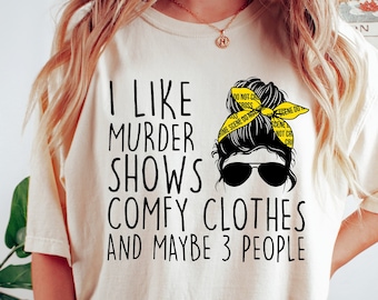 I Like Murder Shows Comfy Clothes Shirt for True Crime Junkie, True Crime Shirt for Women, Funny True Crime Gift True Crime Tee Messy Bun