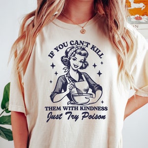 Retro Housewife Funny Sarcastic Shirt, If You Can&#39;t Kill Them With Kindness Just Try Poison Shirt, Funny Mom Bakery Shirt, Kitchen T Shirt