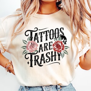 Tattoos Are Trashy Shirt, Sassy Gift, Sarcastic Shirt, Funny Shirt, Tattoos Sweatshirt, Adult Humor Shirt, Husband Shirt, Tattoos Are Stupid