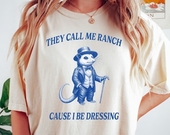 They Call Me Ranch, Cause I Be Dressing, Meme T Shirt, Vintage Drawing T Shirt, Sarcastic T Shirt, Unisex Tee, Meme Gift, Funny Meme T Shirt