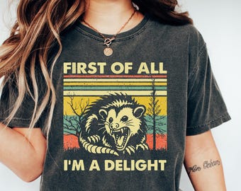 Funny Opossum Shirt, First Of All I'm A Delight Tee, Sarcastic Possum Sweatshirt, Vintage Animal Lover Gift Crewneck For Her
