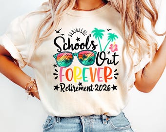 Retirement Shirt School's Out Forever Tee, Teacher Retirement Gift 2026, Retiring Educator Sweatshirt, Last Day Of School Crewneck Apparel
