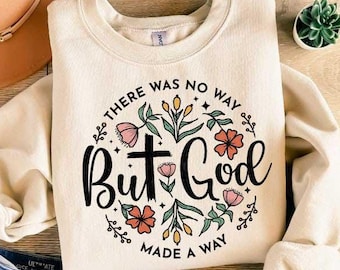 There Was No Way But God Made A Way Sweatshirt, Bible Verse Tee, Inspirational Tee, Christian Gift, Christian Apparel, Religious Shirt