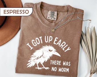 Comfort Colors® I Got Up Early There Was No Worm Shirt, Funny Grumpy Crow Tee, Sarcastic Morning Person T-Shirt, Retro Night Owl Gift Top