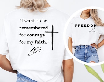 I want to be remembered for courage for my faith TShirt,Charlie Kirk Tee Shirt Justice for Kirk Quote,Charlie Kirk Freedom Long Sleeve Gift