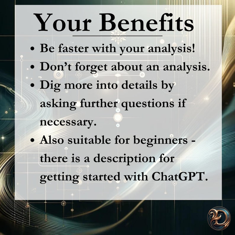 May include: A text-based image with the title "Your Benefits" and a list of bullet points describing the benefits of using ChatGPT. The benefits include being faster with analysis, not forgetting about analysis, digging into details by asking further questions, and being suitable for beginners.