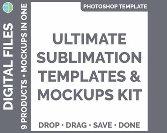 May include: A grey and white digital file mockup template for sublimation designs. The text reads "Ultimate Sublimation Templates & Mockups Kit. Drop Drag Save Done."
