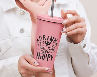 Drink up, I will make you happy - Happy Hour: Insulated Tumbler Infused with Joy and a straw